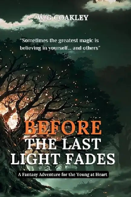 Before the Last Light Fades: Fantasy Adventure for the Young at Heart by W. &. G. Coakley