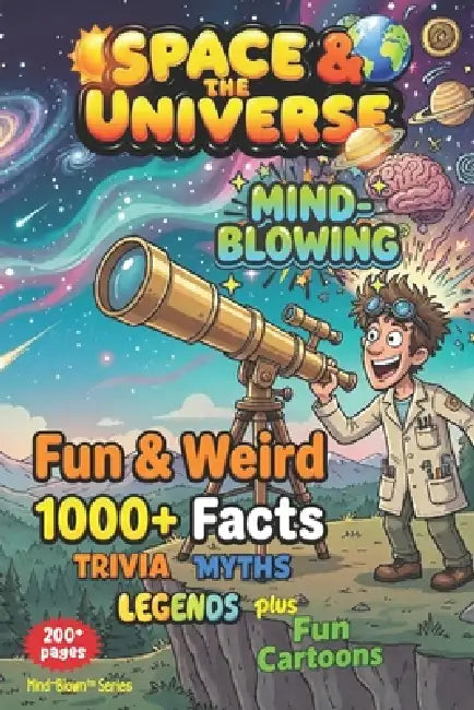 SPACE & the UNIVERSE - Weird & Fun Facts, Myths, Legends, Stories: MIND-BLOWN - Awesome Asteriods of WOW!, Fun Illustrations, Quizzes, Games + by Mind Blown