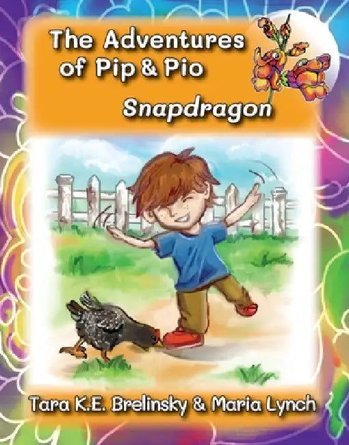 The Adventures of Pip & Pio: Snapdragon by Tara K. E. Brelinsky, Maria Lynch, Mk Toothman