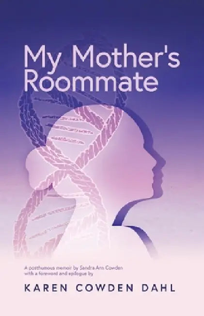 My Mother's Roommate by Karen D. Cowden Dahl, Sarah Olson, Kylie Wagner