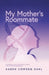 My Mother's Roommate by Karen D. Cowden Dahl, Sarah Olson, Kylie Wagner