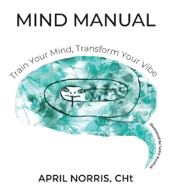 Mind Manual: Train Your Mind, Transform Your Vibe by April Norris