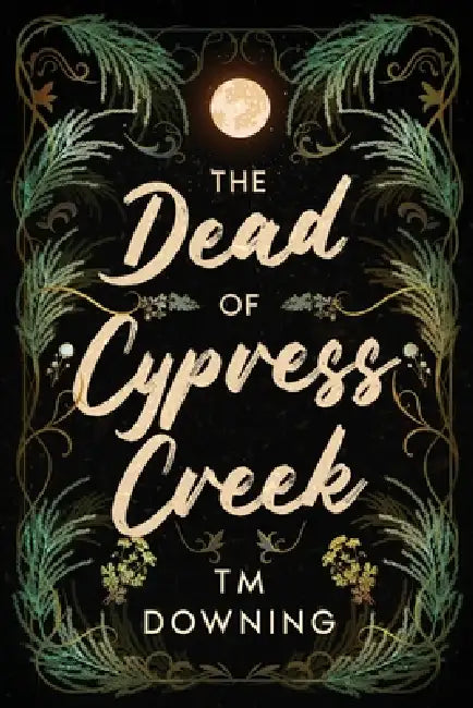 The Dead of Cypress Creek by Tm Downing