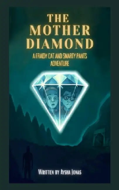 The Mother Diamond: A Fraidy Cat and Smarty Pants Adventure by Aysha Jonas