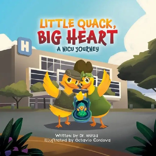 Little Quack, Big Heart: A NICU Journey by Mirza, Octavio Cordova