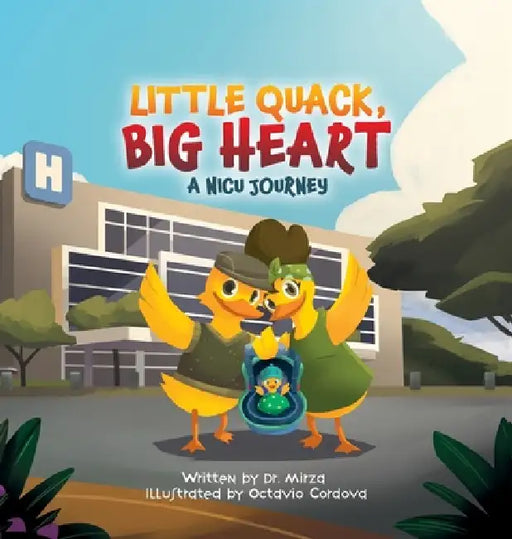 Little Quack, Big Heart: A NICU Journey by Mirza, Octavio Cordova