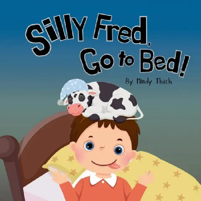 Silly Fred, Go to Bed! by Mindy Thach