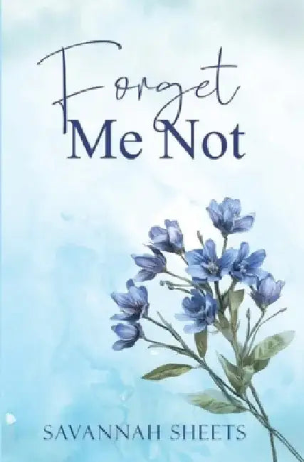 Forget Me Not by Savannah Sheets