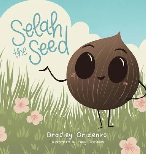 Selah the Seed by Bradley Grizenko, Emily Grizenko