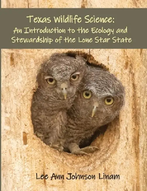 Texas Wildlife Science: An Introduction to the Ecology and Stewardship of the Lone Star State by Lee Ann Johnson Linam, Mark Alan Storey