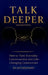 Talk Deeper: How to Turn Everyday Conversations into Life-Changing Connections by Elan Gelfand