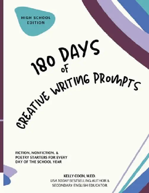 180 Days of Creative Writing Prompts: High School Edition by Kelly Coon