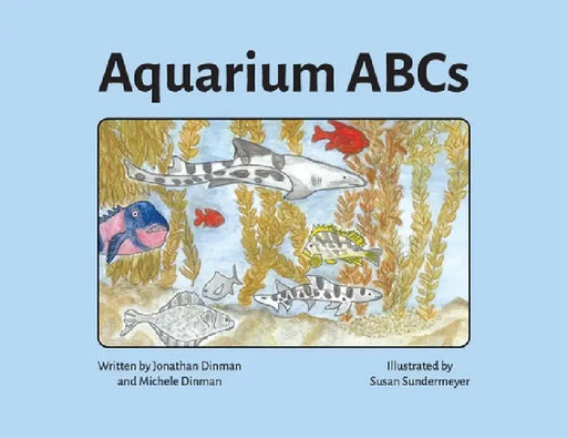 Aquarium ABCs: Discover and learn about the animals in a public aquarium by Jonathan A. Dinman, Michele Dinman, Susan Sundermeyer