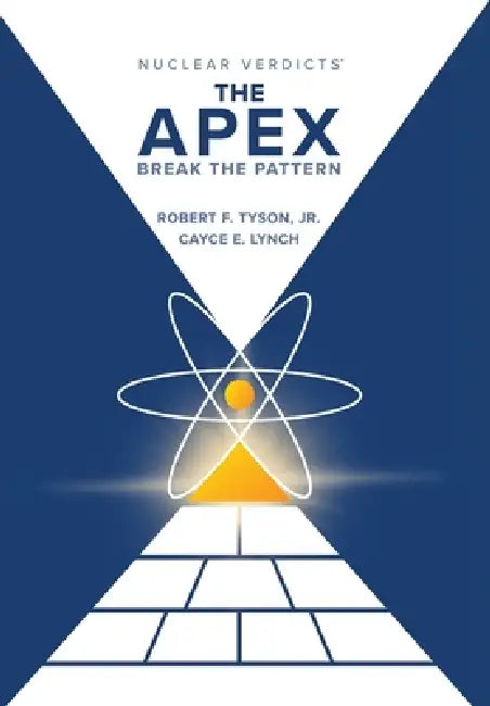Nuclear Verdicts(R): The Apex - Break the Pattern by Robert Tyson F, Cayce Lynch E