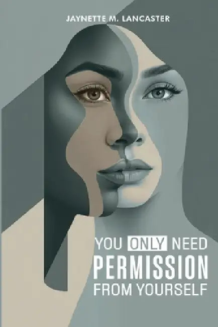You Only Need Permission from Yourself by Jaynette M. Lancaster