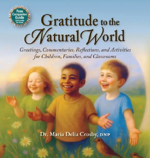 Gratitude to the Natural World: Greetings, Commentaries, Reflections, and Activities for Children, Families, and Classrooms by Crosby