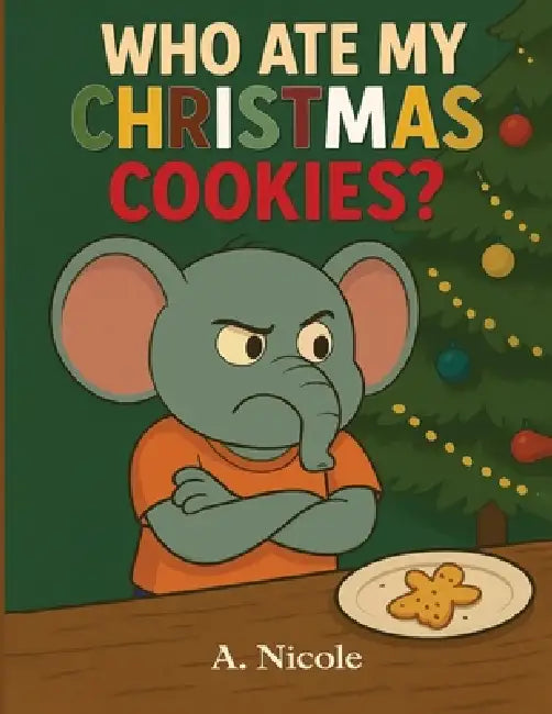 Who Ate My Christmas Cookies? by A. Nicole