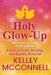 Holy Glow-Up: 365 Days to Shine from Within: A Year of Faith, Healing, and Radiant Renewal by Kelley McConnell