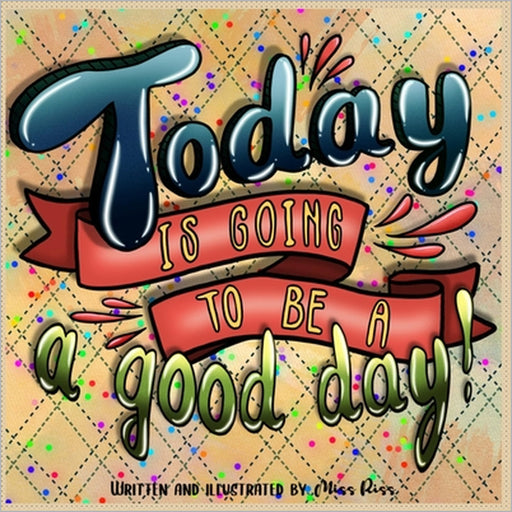 Today Is Going To Be A Good Day! by Riss