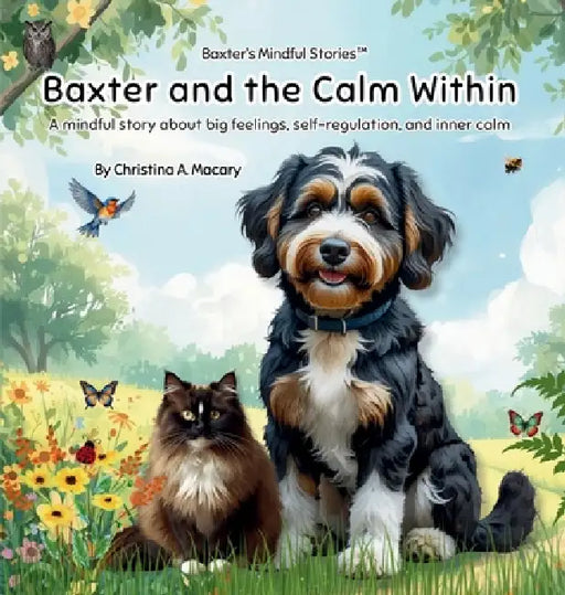 Baxter and the Calm Within: A mindful story about big feelings, self-regulation, and inner calm by Christina A. Macary, Christina A. Macary
