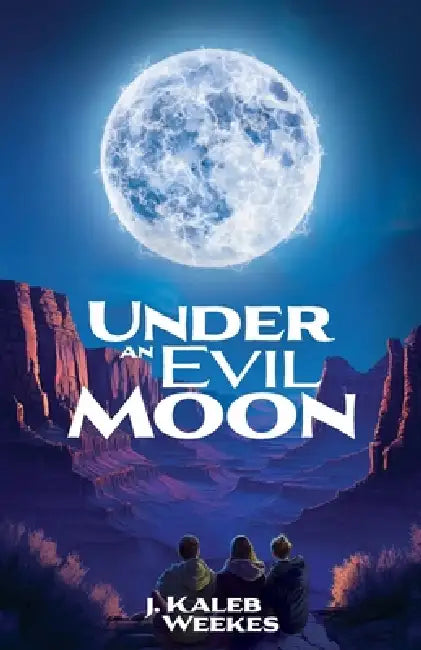 Under an Evil Moon by J. Kaleb Weekes