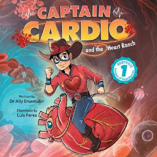 Captain Cardio and the Heart Ranch: A Children's Book Describing the Anatomy and Function of the Heart in a Fun STEM Adventure by Ally Eruemulor, Luis Peres
