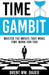 Time Gambit: Master The Moves That Make Time Work For You by Brent Wm Bauer