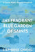 The Fragrant Blue Garden of Saints by Stephanie Chang
