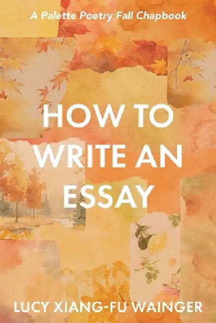 How to Write an Essay by Lucy Xiang-Fu Wainger