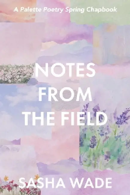 Notes From the Field by Sasha Wade