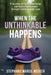 When The Unthinkable Happens: A Journey of Faith, Friendship and God's Faithfulness through Unimaginable Loss by Stephanie Marcil Meeker