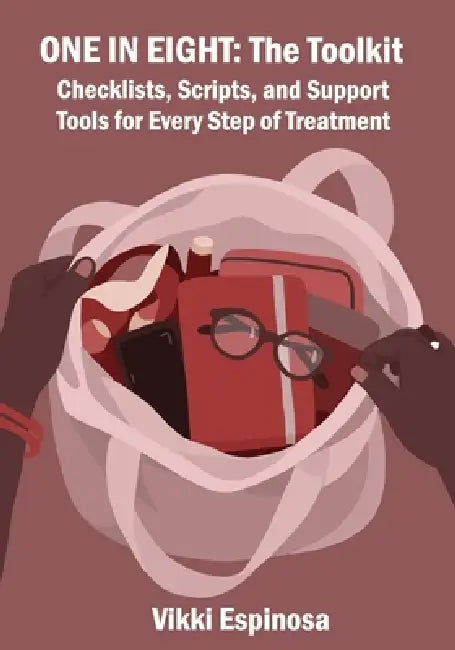 One in Eight: The Toolkit: Checklists, Scripts, and Support Tools for Every Step of Treatment by Sarah Moyle, Vikki Espinosa