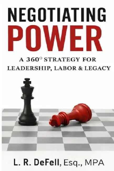 Negotiating Power: a 360° Strategy for Leadership, Labor, and Legacy by Jr. Watts Robert L., L. R. Defell