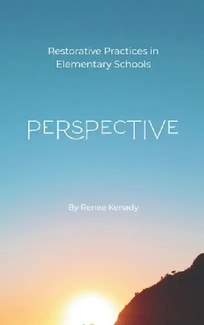 Perspective: Restorative Practices in Elementary Schools by Renee Kenady