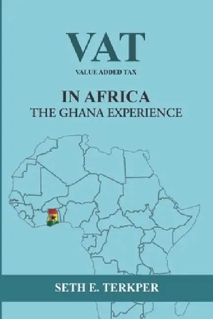 Value Added Tax in Africa The Ghana Experience by Seth E. Terkper