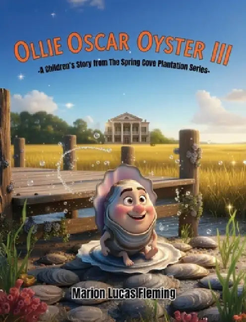 Ollie Oscar Oyster III: A Children's Story from the Spring Cove Plantation by Marion Fleming