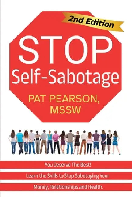 Stop Self-Sabotage: You Deserve the Best! Learn the Skills to Stop Sabotaging Your Money, Relationships and Health by Pat Pearson