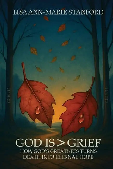 God is Greater Than Grief: How God's Greatness Turns Death into Eternal Hope by Lisa Ann-Marie Stanford