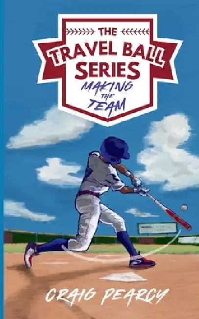 The Travel Ball Series: Making the Team by Craig Pearcy, David Fulk, David Boyle