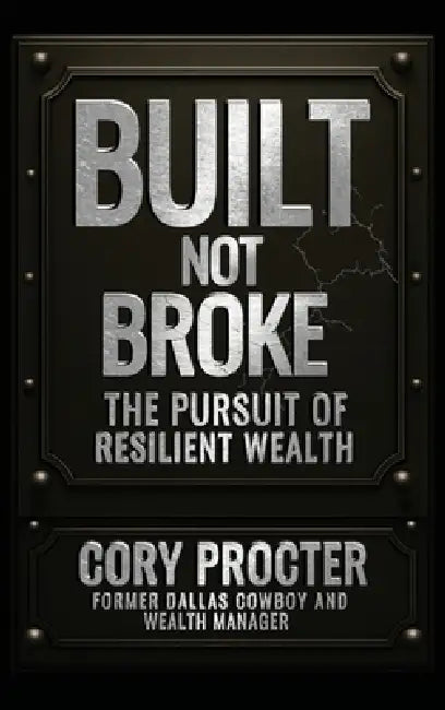 Built, Not Broke: The Pursuit of Resilient Wealth by Cory Procter