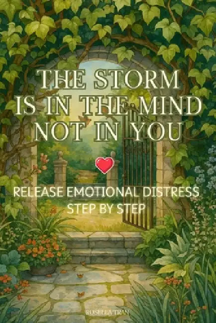 The Storm Is In The Mind, Not In You: Release Emotional Suffering Step By Step by Rosella Tran