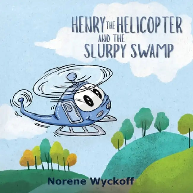 Henry the Helicopter and the Slurpy Swamp by Norene Wyckoff