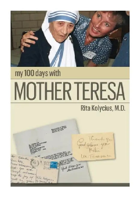 My 100 Days With Mother Teresa by Rita Kolycius