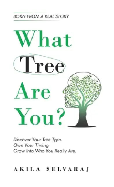 What Tree Are You?: Discover Your Tree Type. Own Your Timing. Grow Into Who You Really Are. by Akila Selvaraj