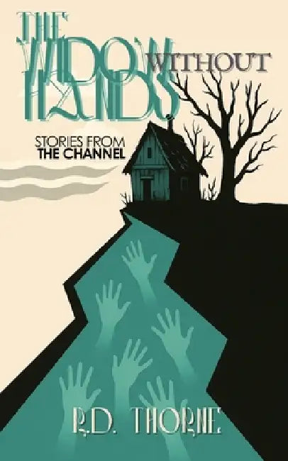 The Widow Without Hands: Stories From The Channel by R. D. Thorne