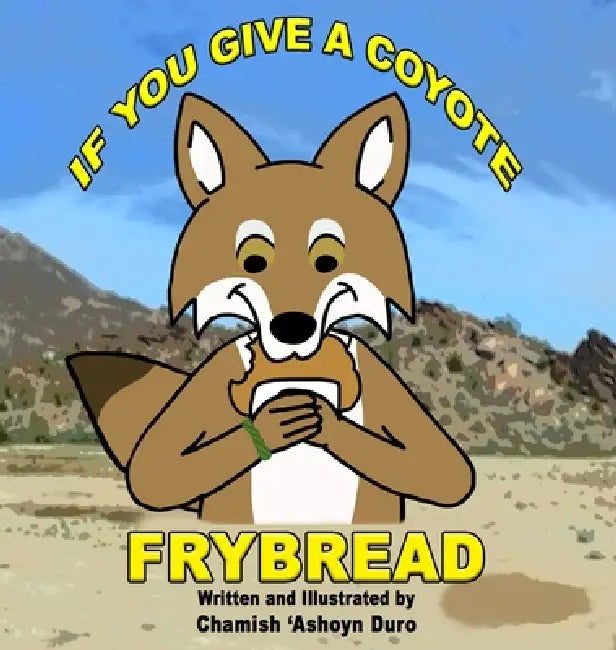 If You Give a Coyote Frybread by Chamish A. Duro