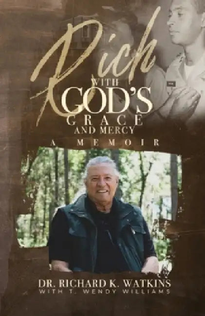 Rich with God's Grace and Mercy, A Memoir by Richard K. Watkins