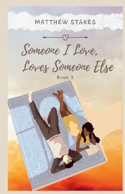 Someone I Love, Loves Someone Else: Book 3 by Matthew Stakes