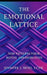 The Emotional Lattice: How Patterns Form, Repeat, and Reorganize by Jennifer J. Moss