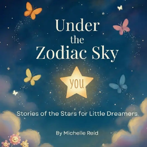 Under The Zodiac Sky: Stories of the Stars for Little Dreamers by Michelle Reid, Amy Sidoryk